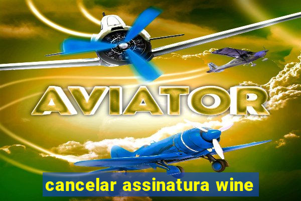 cancelar assinatura wine